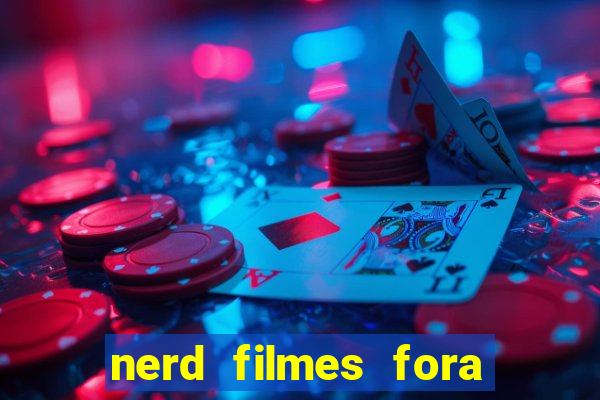 nerd filmes fora do ar